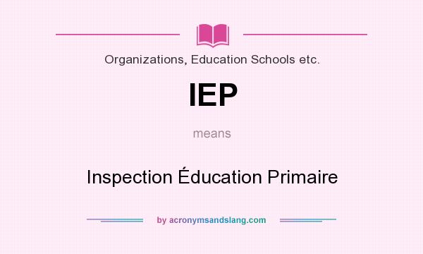 What does IEP mean? It stands for Inspection Éducation Primaire