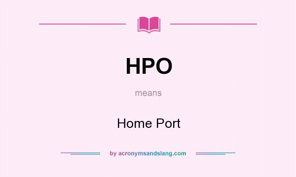 What does HPO mean? It stands for Home Port