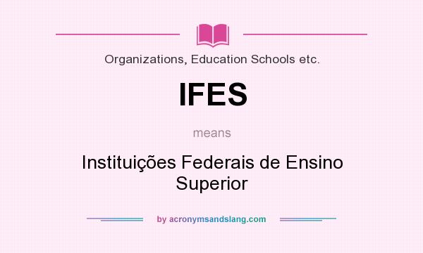 What does IFES mean? It stands for Instituições Federais de Ensino Superior