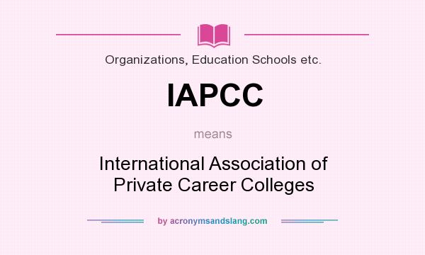 What does IAPCC mean? It stands for International Association of Private Career Colleges
