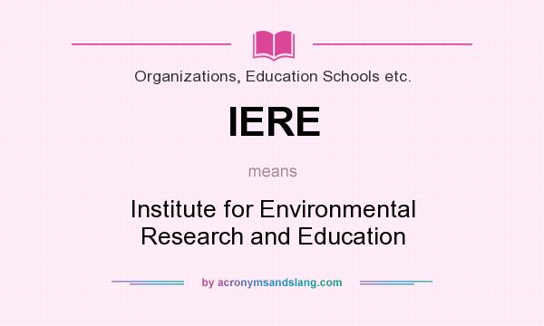 What does IERE mean? It stands for Institute for Environmental Research and Education