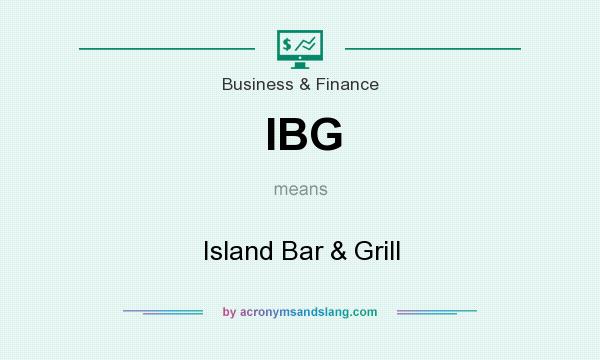What does IBG mean? It stands for Island Bar & Grill