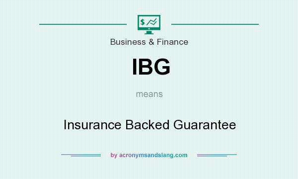 What does IBG mean? It stands for Insurance Backed Guarantee