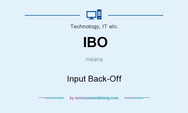 What does IBO mean? It stands for Input Back-Off