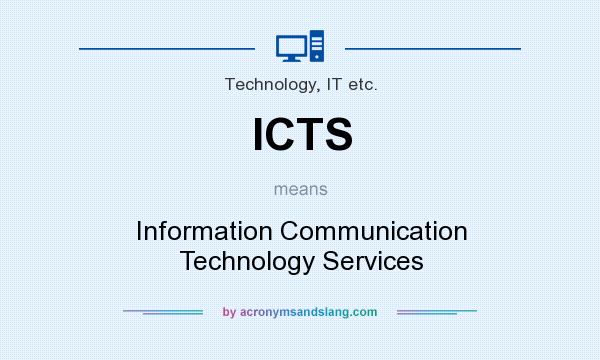What does ICTS mean? It stands for Information Communication Technology Services