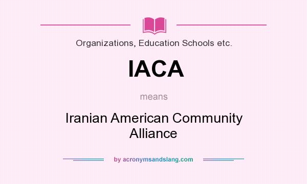 What does IACA mean? It stands for Iranian American Community Alliance