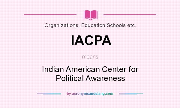 What does IACPA mean? It stands for Indian American Center for Political Awareness