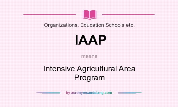 What does IAAP mean? It stands for Intensive Agricultural Area Program