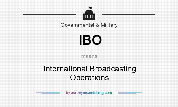 What does IBO mean? It stands for International Broadcasting Operations
