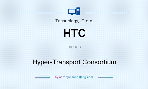 What does HTC mean? It stands for Hyper-Transport Consortium