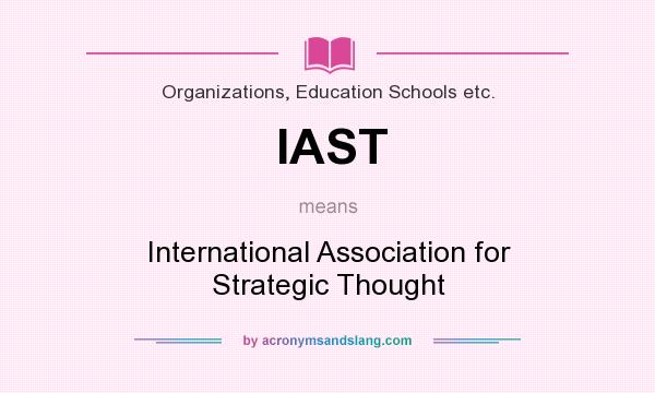 What does IAST mean? It stands for International Association for Strategic Thought