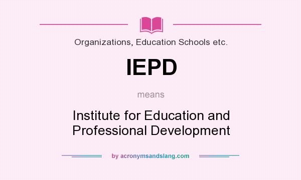 What does IEPD mean? It stands for Institute for Education and Professional Development