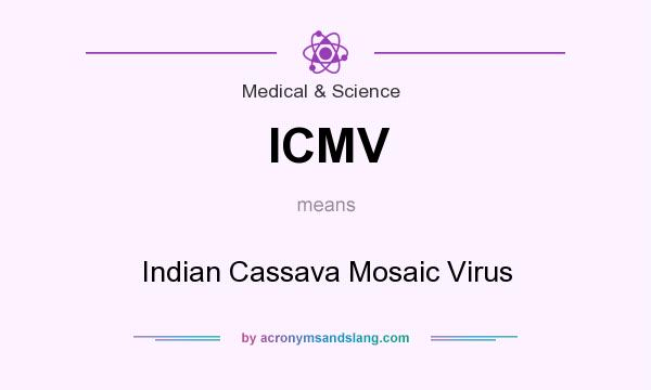 What does ICMV mean? It stands for Indian Cassava Mosaic Virus
