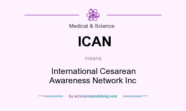 What does ICAN mean? It stands for International Cesarean Awareness Network Inc