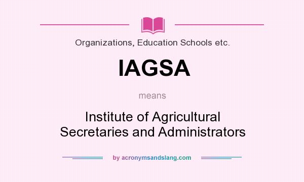 What does IAGSA mean? It stands for Institute of Agricultural Secretaries and Administrators