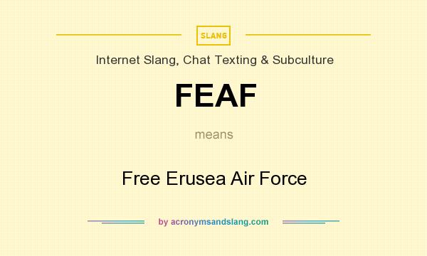 What does FEAF mean? It stands for Free Erusea Air Force