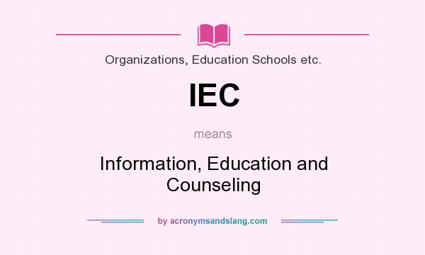 What does IEC mean? It stands for Information, Education and Counseling
