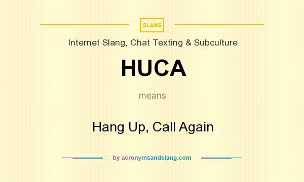 What does HUCA mean? It stands for Hang Up, Call Again