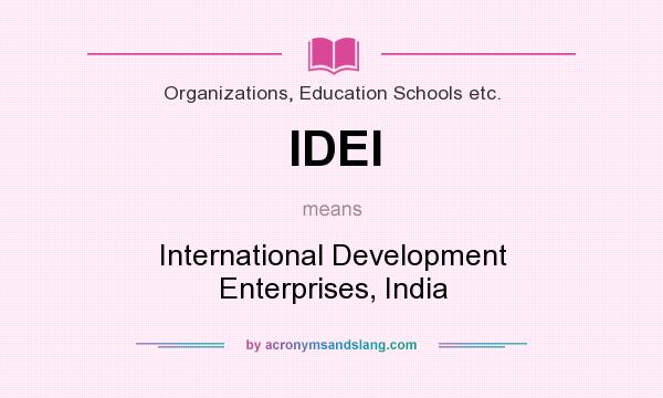 What does IDEI mean? It stands for International Development Enterprises, India