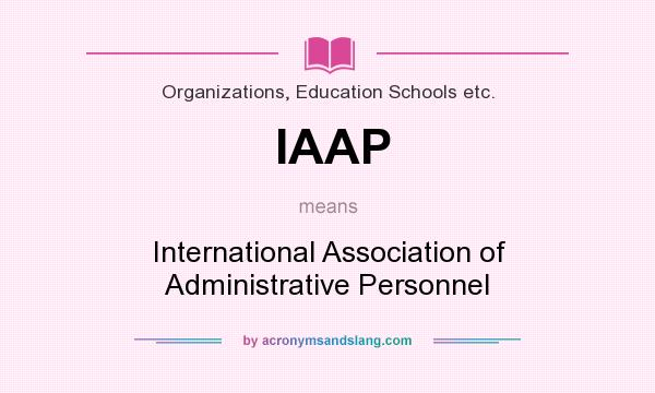 What does IAAP mean? It stands for International Association of Administrative Personnel
