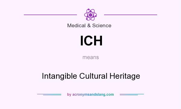 What does ICH mean? It stands for Intangible Cultural Heritage
