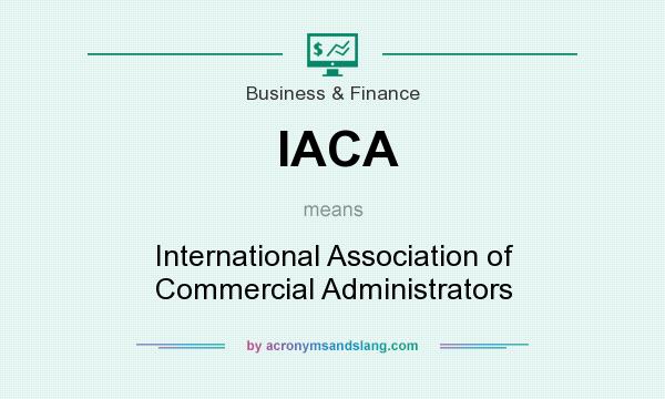 What does IACA mean? It stands for International Association of Commercial Administrators