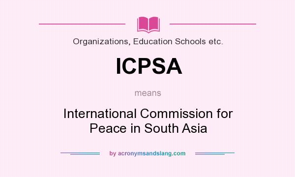 What does ICPSA mean? It stands for International Commission for Peace in South Asia