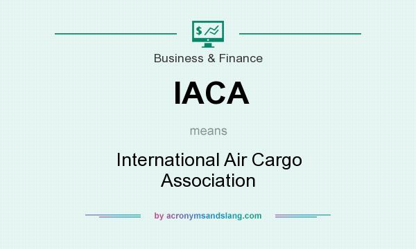 What does IACA mean? It stands for International Air Cargo Association