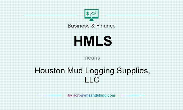 What does HMLS mean? It stands for Houston Mud Logging Supplies, LLC