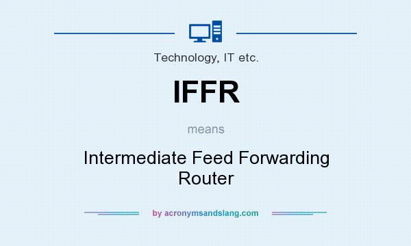 What does IFFR mean? It stands for Intermediate Feed Forwarding Router