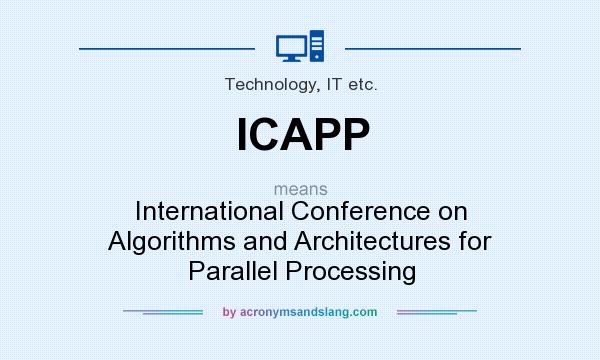 What does ICAPP mean? It stands for International Conference on Algorithms and Architectures for Parallel Processing