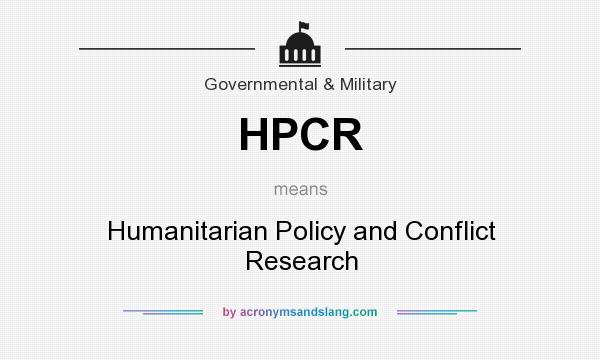 What does HPCR mean? It stands for Humanitarian Policy and Conflict Research