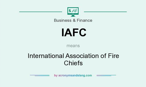 What does IAFC mean? It stands for International Association of Fire Chiefs