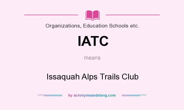 What does IATC mean? It stands for Issaquah Alps Trails Club
