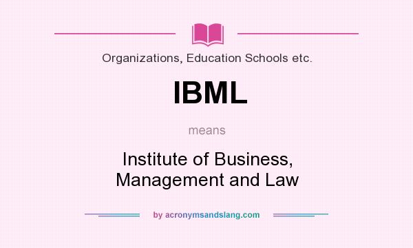 What does IBML mean? It stands for Institute of Business, Management and Law