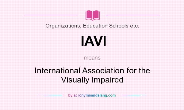 What does IAVI mean? It stands for International Association for the Visually Impaired
