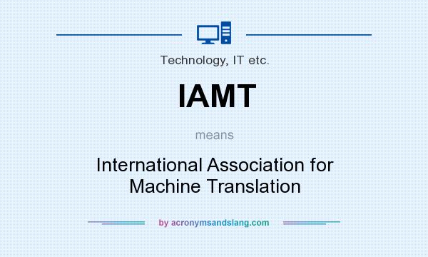 What does IAMT mean? It stands for International Association for Machine Translation