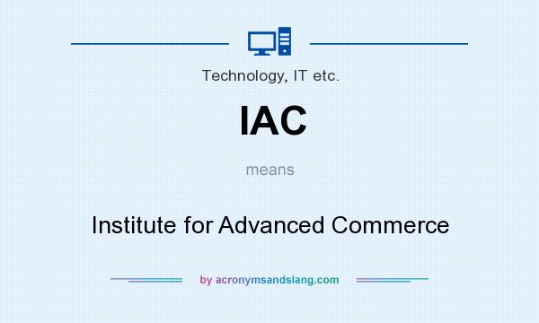 What does IAC mean? It stands for Institute for Advanced Commerce