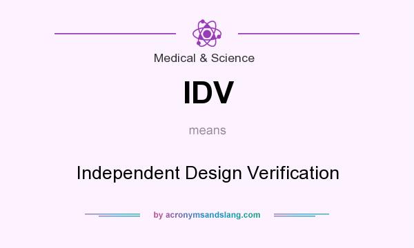What does IDV mean? It stands for Independent Design Verification