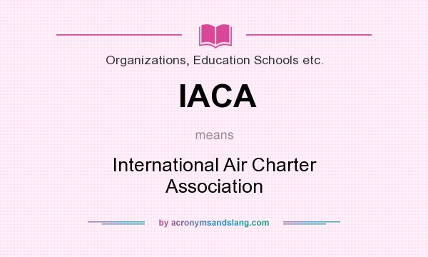What does IACA mean? It stands for International Air Charter Association