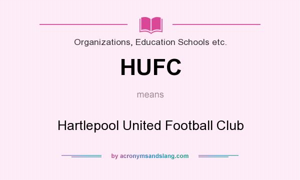 What does HUFC mean? It stands for Hartlepool United Football Club