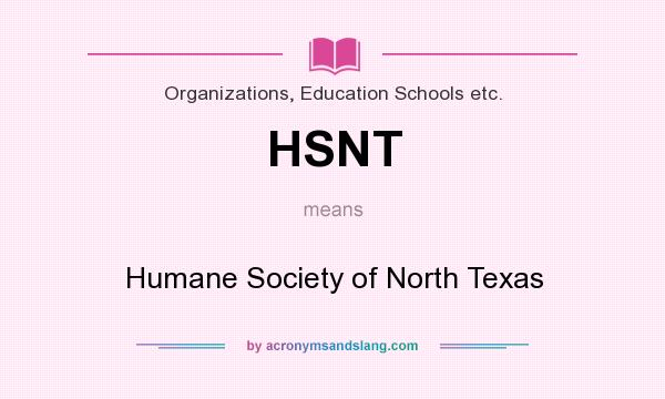 What does HSNT mean? It stands for Humane Society of North Texas
