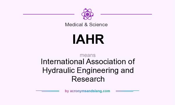 What does IAHR mean? It stands for International Association of Hydraulic Engineering and Research