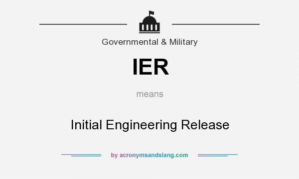 What does IER mean? It stands for Initial Engineering Release