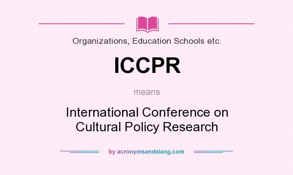 What does ICCPR mean? It stands for International Conference on Cultural Policy Research