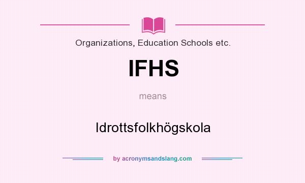 What does IFHS mean? It stands for Idrottsfolkhögskola