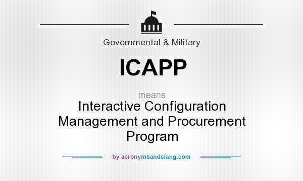 What does ICAPP mean? It stands for Interactive Configuration Management and Procurement Program