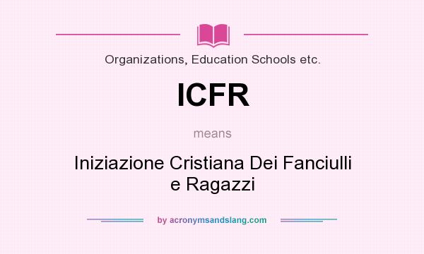 What does ICFR mean? It stands for Iniziazione Cristiana Dei Fanciulli e Ragazzi