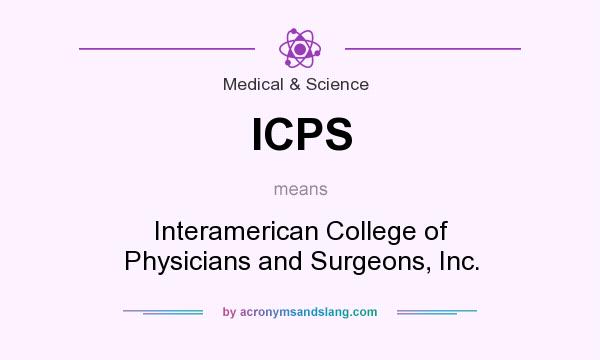What does ICPS mean? It stands for Interamerican College of Physicians and Surgeons, Inc.