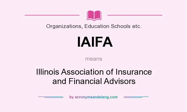 What does IAIFA mean? It stands for Illinois Association of Insurance and Financial Advisors